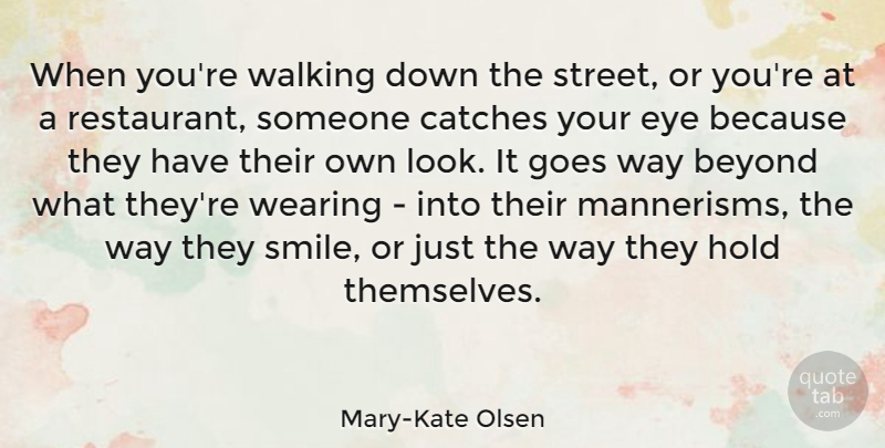 Mary-Kate Olsen Quote About Beyond, Goes, Hold, Smile, Wearing: When Youre Walking Down The...