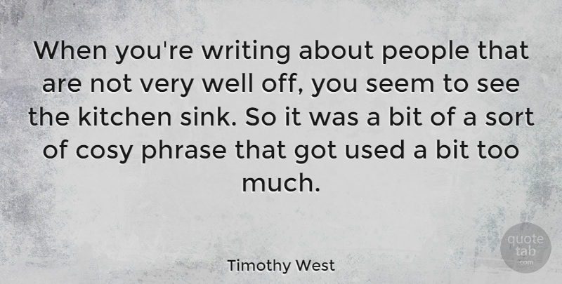Timothy West Quote About Bit, People, Sort: When Youre Writing About People...