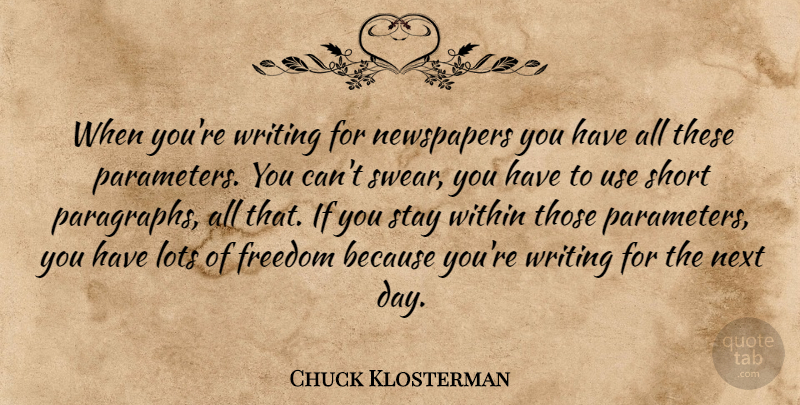 Chuck Klosterman Quote About Writing, Next Day, Use: When Youre Writing For Newspapers...