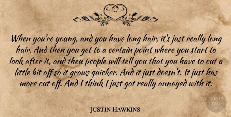 Justin Hawkins Quote About Cutting, Thinking, Hair: When Youre Young And You...