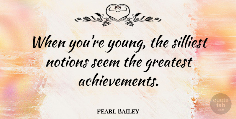 Pearl Bailey Quote About Achievement, Youth, Young: When Youre Young The Silliest...