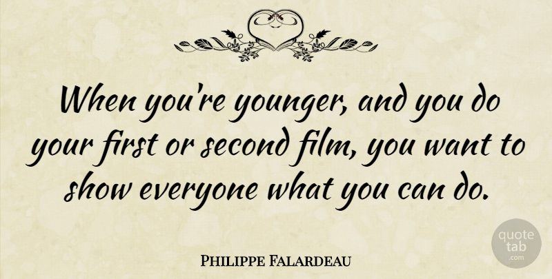 Philippe Falardeau Quote About undefined: When Youre Younger And You...