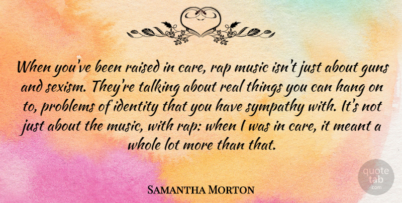 Samantha Morton Quote About Real, Rap, Gun: When Youve Been Raised In...