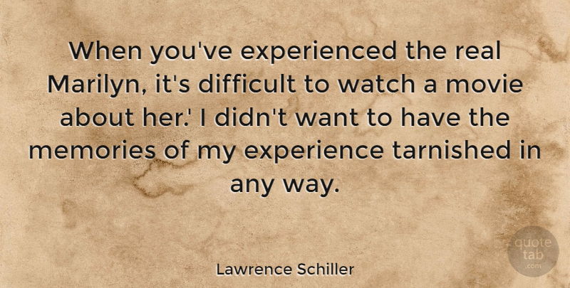 Lawrence Schiller Quote About Difficult, Experience: When Youve Experienced The Real...