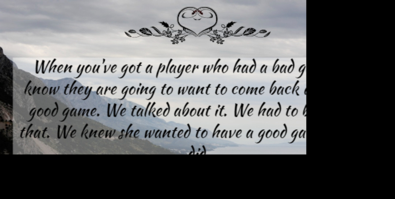 Al Brown Quote About Alert, Bad, Game, Good, Knew: When Youve Got A Player...