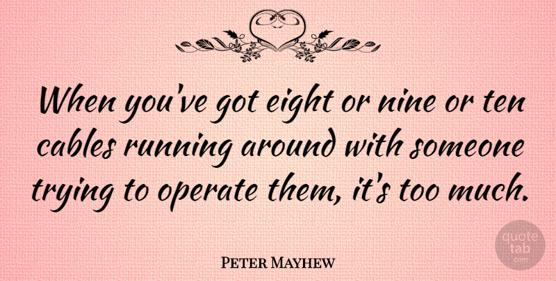 Peter Mayhew Quote About Running, Eight, Trying: When Youve Got Eight Or...