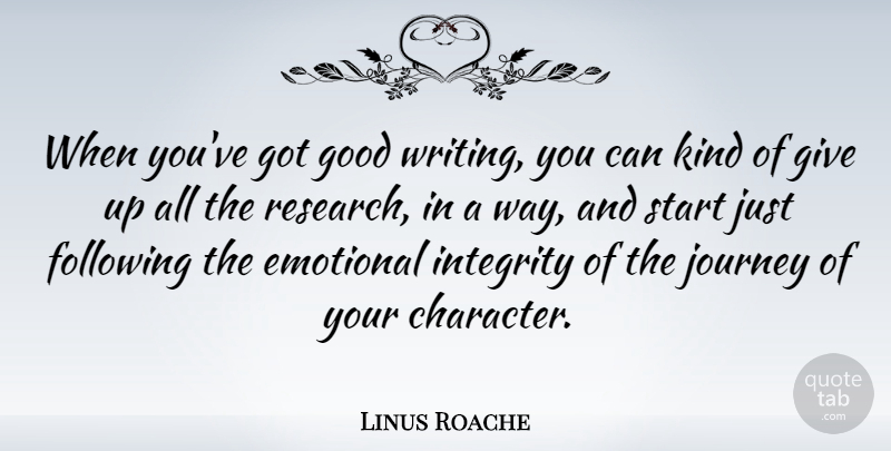 Linus Roache Quote About Giving Up, Integrity, Writing: When Youve Got Good Writing...