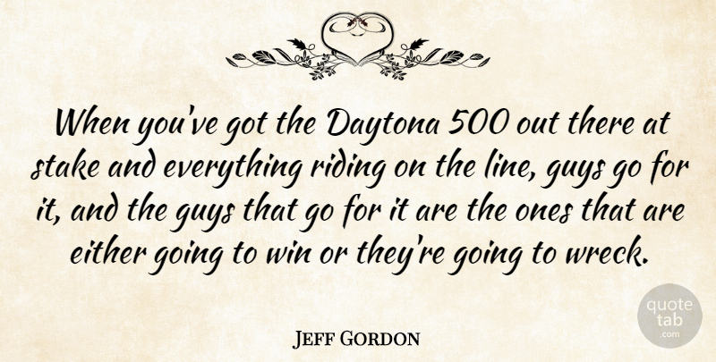 Jeff Gordon Quote About Winning, Guy, Wrecks: When Youve Got The Daytona...