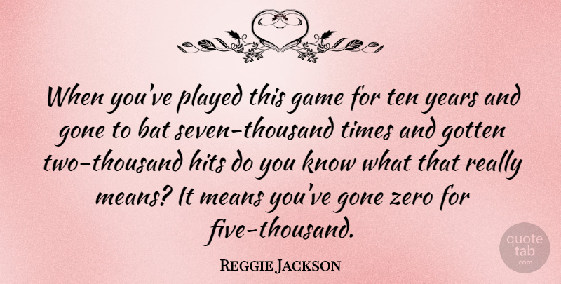 Reggie Jackson Quote About Sports, Zero, Mean: When Youve Played This Game...