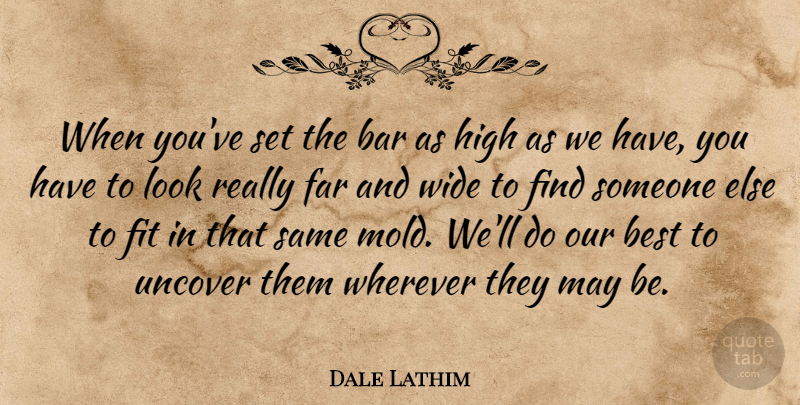 Dale Lathim Quote About Bar, Best, Far, Fit, High: When Youve Set The Bar...