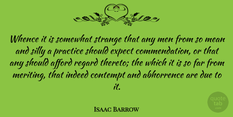 Isaac Barrow Quote About Afford, Contempt, Due, English Mathematician, Expect: Whence It Is Somewhat Strange...