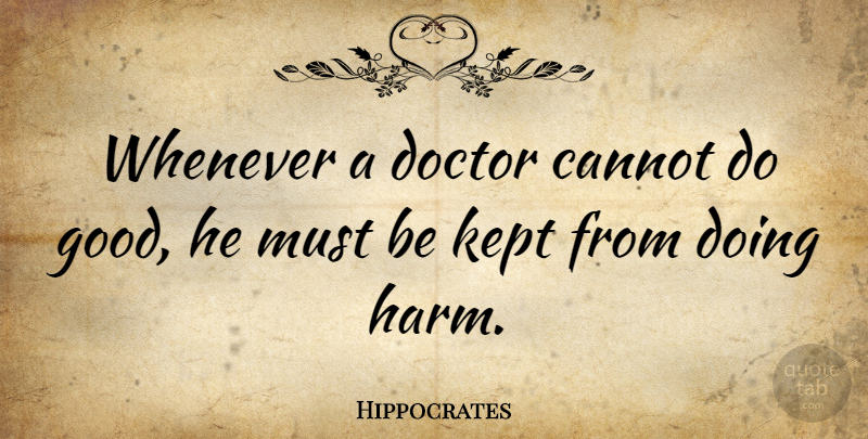 Hippocrates Quote About Doctors, Medical, Harm: Whenever A Doctor Cannot Do...