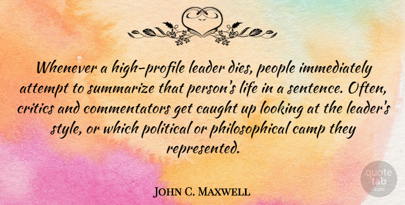John C. Maxwell Quote About Attempt, Camp, Caught, Critics, Life: Whenever A High Profile Leader...
