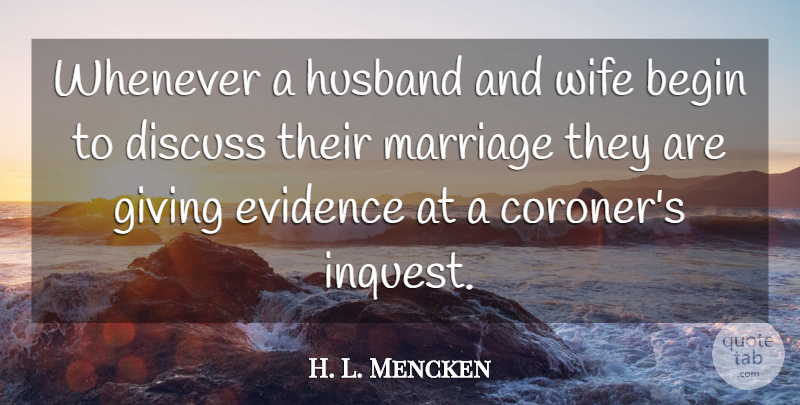 H. L. Mencken Quote About Marriage, Husband, Giving: Whenever A Husband And Wife...