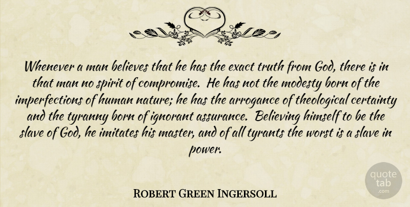 Robert Green Ingersoll Quote About Believe, Men, Tyrants: Whenever A Man Believes That...