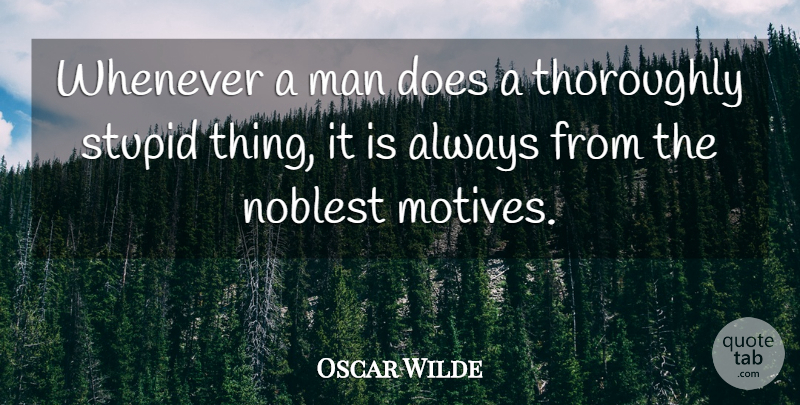 Oscar Wilde Quote About Money, Clever, Stupid: Whenever A Man Does A...