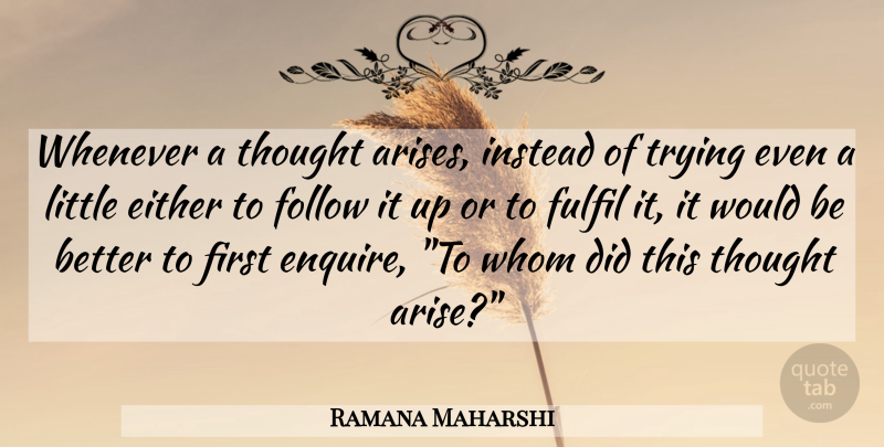 Ramana Maharshi Quote About Inspiration, Practice, Meditation: Whenever A Thought Arises Instead...