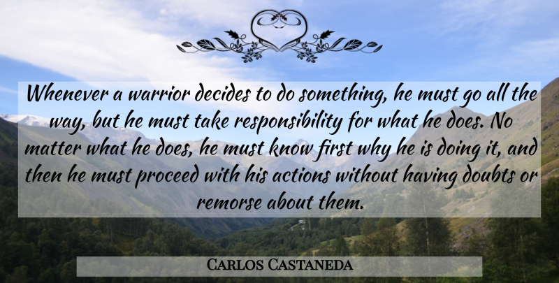 Carlos Castaneda Quote About Attitude, Responsibility, Warrior: Whenever A Warrior Decides To...