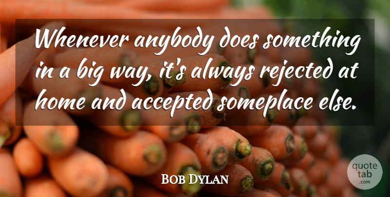 Bob Dylan Quote About Home, Way, Doe: Whenever Anybody Does Something In...