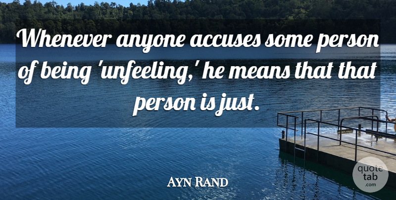 Ayn Rand Quote About Mean, Reality, Feelings: Whenever Anyone Accuses Some Person...