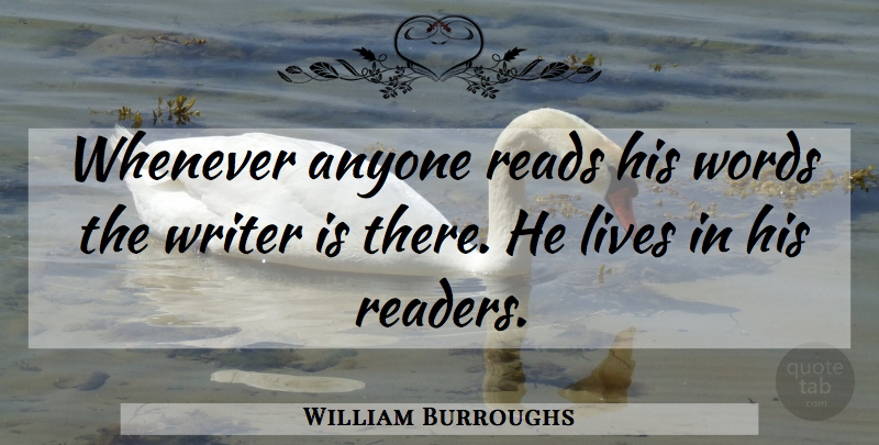 William Burroughs Quote About Anyone, Lives, Reads, Whenever, Words: Whenever Anyone Reads His Words...