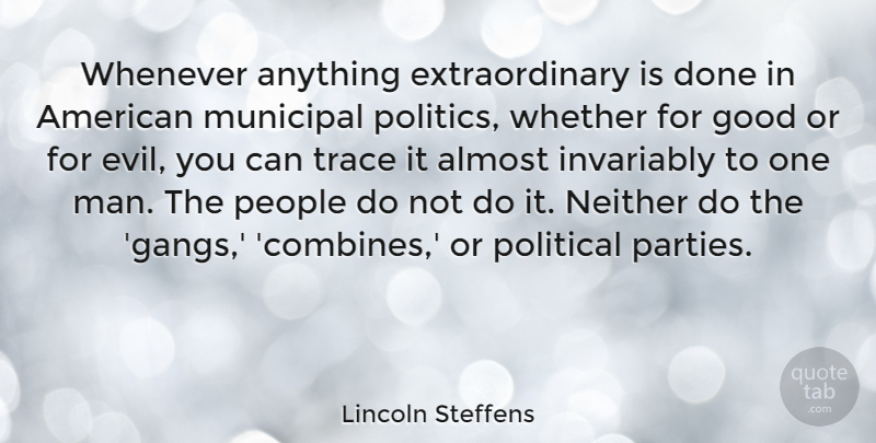 Lincoln Steffens Quote About Party, Men, Evil: Whenever Anything Extraordinary Is Done...