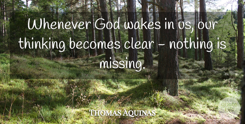 Thomas Aquinas Quote About Thinking, Missing, Clear: Whenever God Wakes In Us...
