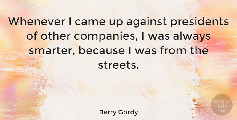 Berry Gordy Quote About Presidents, Whenever: Whenever I Came Up Against...