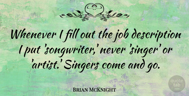 Brian McKnight Quote About Fill, Job, Singers, Whenever: Whenever I Fill Out The...