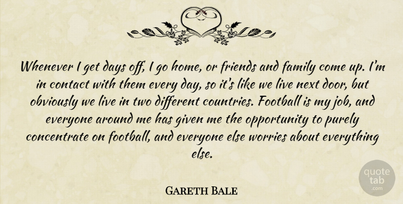 Gareth Bale Quote About Contact, Days, Family, Given, Home: Whenever I Get Days Off...