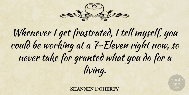 Shannen Doherty Quote About Frustrated, Granted, Eleven: Whenever I Get Frustrated I...