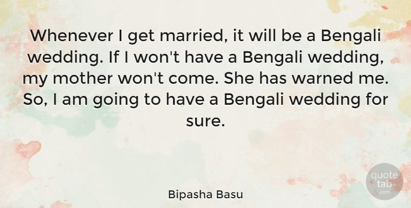 Bipasha Basu Quote About Mother, Married, Bengali: Whenever I Get Married It...