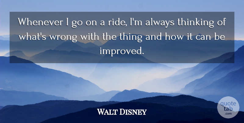 Walt Disney Quote About Thinking, Growth, Goes On: Whenever I Go On A...