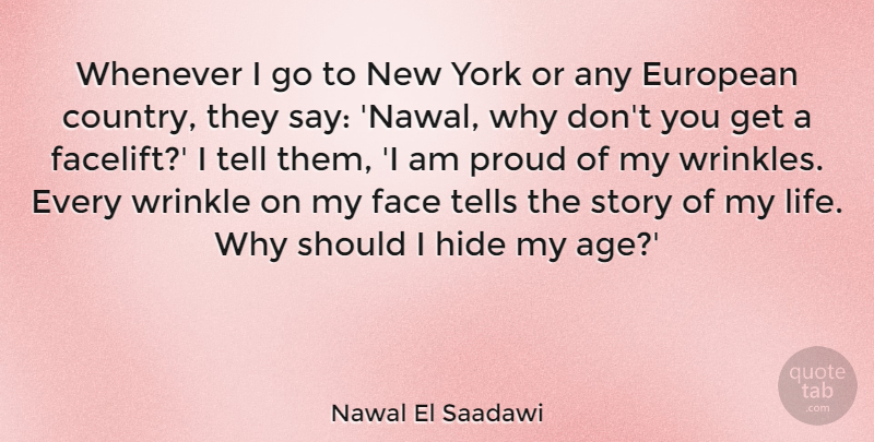 Nawal El Saadawi Quote About Age, European, Face, Hide, Life: Whenever I Go To New...