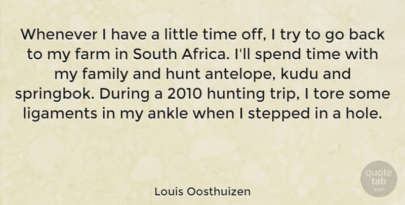 Louis Oosthuizen Quote About Ankle, Family, Farm, Hunt, Hunting: Whenever I Have A Little...