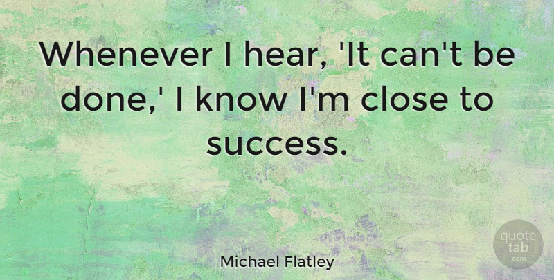 Michael Flatley Quote About Graduation, Done, Knows: Whenever I Hear It Cant...