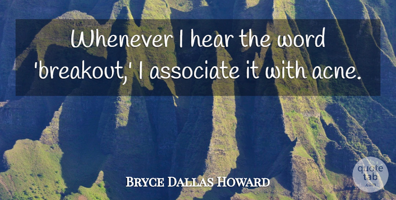 Bryce Dallas Howard Quote About Whenever: Whenever I Hear The Word...