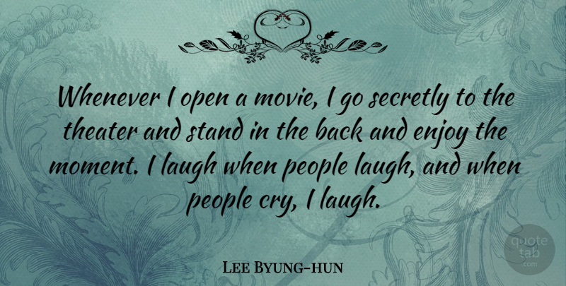 Lee Byung-hun Quote About Enjoy, Open, People, Secretly, Theater: Whenever I Open A Movie...