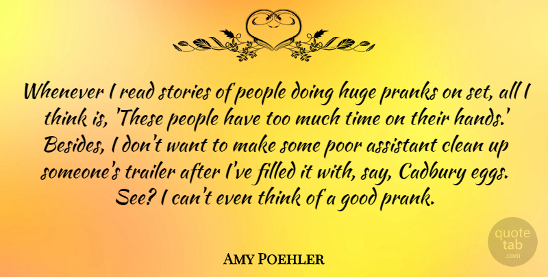 Amy Poehler Quote About Thinking, Hands, Eggs: Whenever I Read Stories Of...