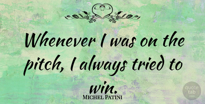 Michel Patini Quote About Winning: Whenever I Was On The...