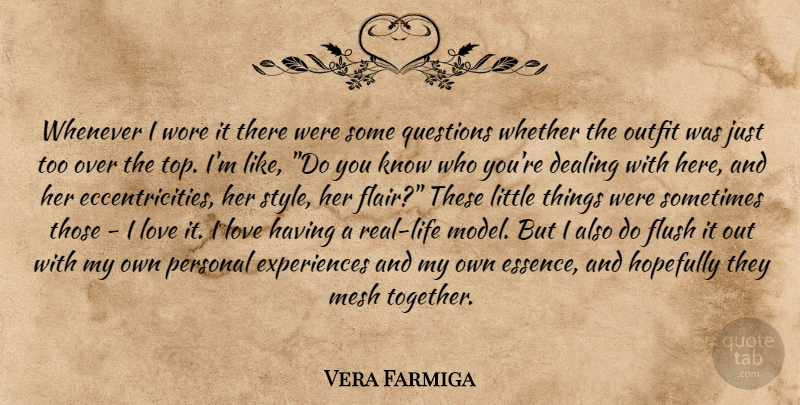 Vera Farmiga Quote About Real, Essence, Style: Whenever I Wore It There...