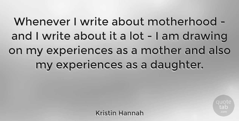 Kristin Hannah Quote About Mother, Daughter, Writing: Whenever I Write About Motherhood...
