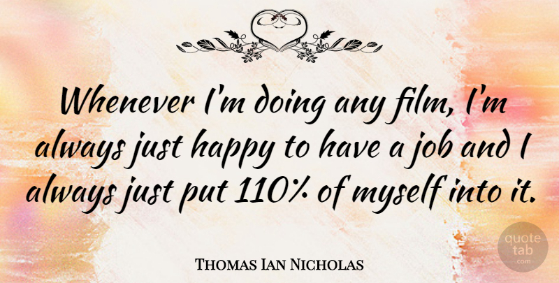 Thomas Ian Nicholas Quote About Jobs, Film: Whenever Im Doing Any Film...