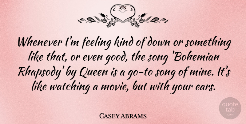 Casey Abrams Quote About Song, Queens, Feelings: Whenever Im Feeling Kind Of...
