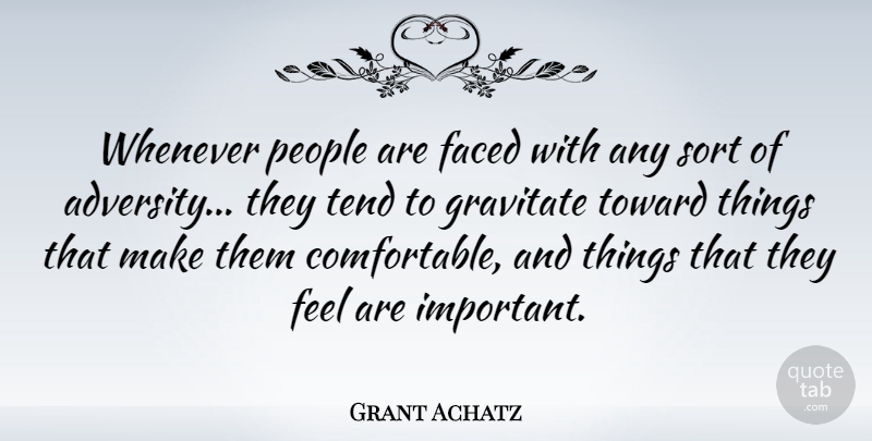 Grant Achatz Quote About Faced, Gravitate, People, Tend, Whenever: Whenever People Are Faced With...