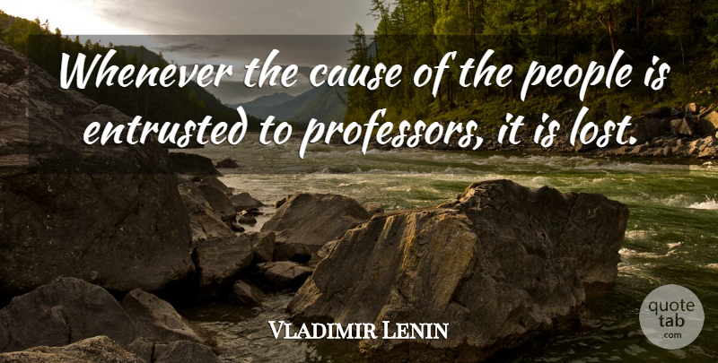 Vladimir Lenin Quote About Intelligent, People, Causes: Whenever The Cause Of The...
