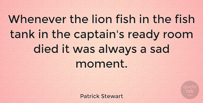 Patrick Stewart Quote About Lions, Captains, Rooms: Whenever The Lion Fish In...