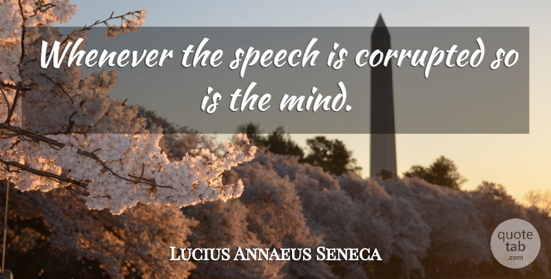 Lucius Annaeus Seneca Quote About undefined: Whenever The Speech Is Corrupted...