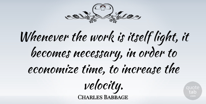 Charles Babbage Quote About Order, Light, Velocity: Whenever The Work Is Itself...