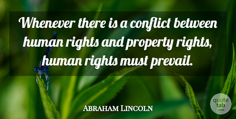 Abraham Lincoln Quote About Rights, Conflict, Humans: Whenever There Is A Conflict...
